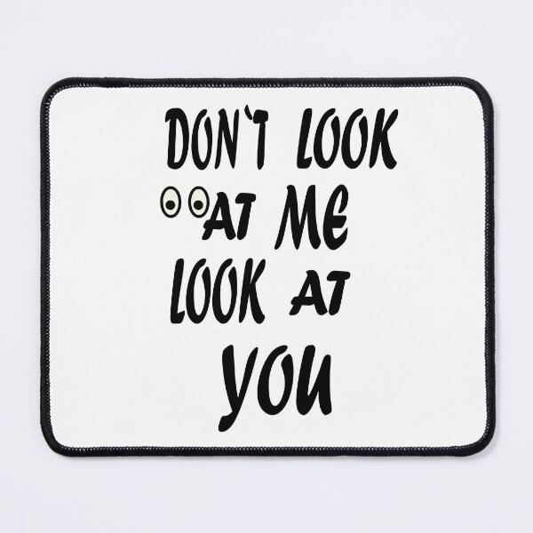 Item preview, DON´T LOOK AT ME LOOK AT YOU designed and sold by lascositasdetri.