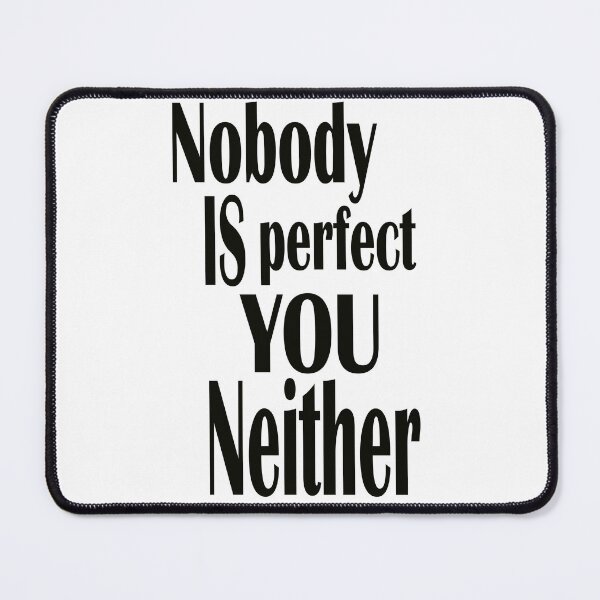 Item preview, Nobody is perfect you neither designed and sold by Peludos, Si gracias.