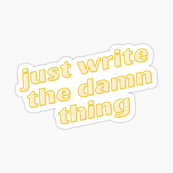 Item preview, just write the damn thing designed and sold by BookishArcana.