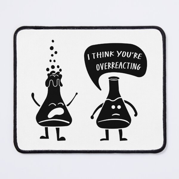 Item preview, I Think You're Overreacting – Funny Science Gift for Lab Nerds and Experiment Lovers designed and sold by ScienceCorner.