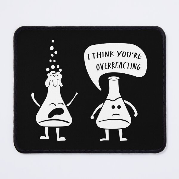 Item preview, I Think You're Overreacting – Funny Science Gift for Lab Nerds and Experiment Lovers designed and sold by ScienceCorner.