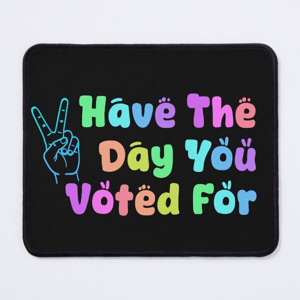 Item preview, Have the Day You Voted For designed and sold by Sara Traster.