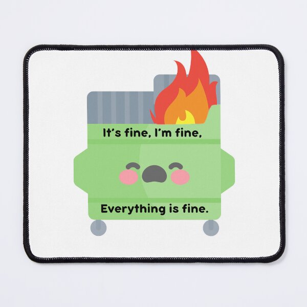 Item preview, Everything is Fine at the Dumpster Fire designed and sold by WildHeartsbyKit.