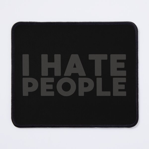 Item preview, I hate people designed and sold by MEMES-GER.
