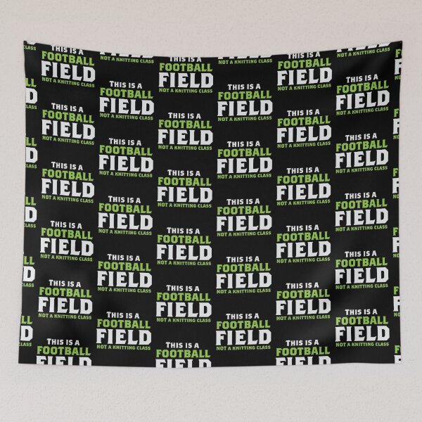 Item preview, This is a football field not a knitting class designed and sold by jazzydevil.