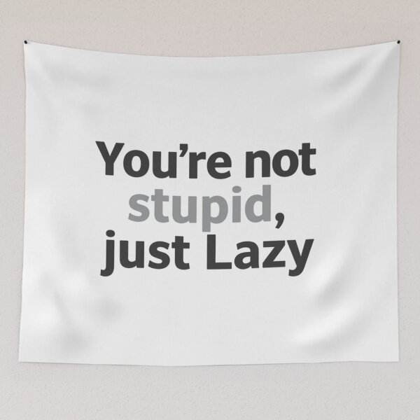 Item preview, You're not stupid, just lazy designed and sold by FitEnvy.
