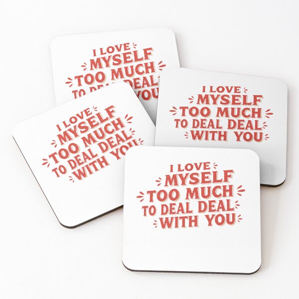 Item preview, I LOVE MYSELF TOO MUCH TO DEAL WITH YOU designed and sold by FitEnvy.
