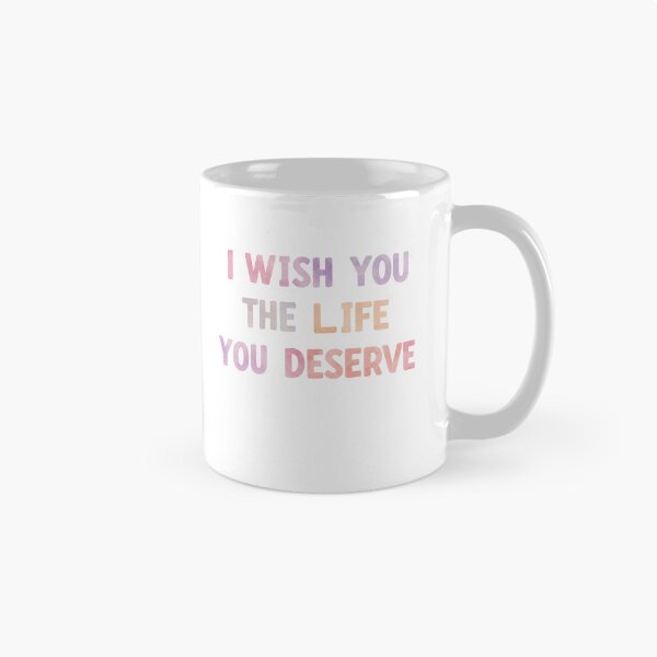 Item preview, I WISH YOU THE LIFE YOU DESERVE designed and sold by FitEnvy.