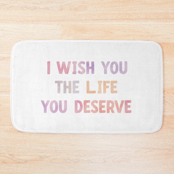 Item preview, I WISH YOU THE LIFE YOU DESERVE designed and sold by FitEnvy.
