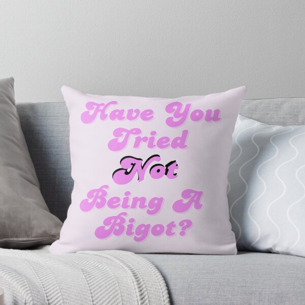 Item preview, Have You Tried NOT Being a Bigot? designed and sold by spunkie-.