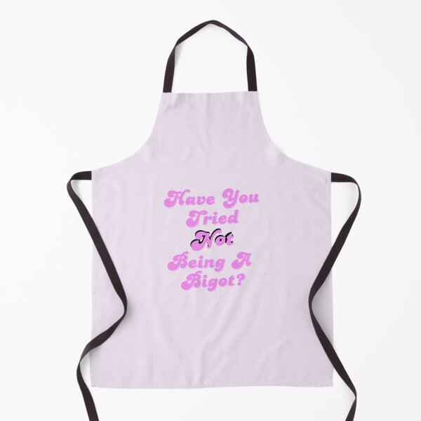 Item preview, Have You Tried NOT Being a Bigot? designed and sold by spunkie-.