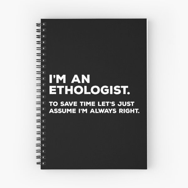 Item preview, I'm An Ethologist, To Save Time Let's Just Assume I'm Always Right designed and sold by teesaurus.
