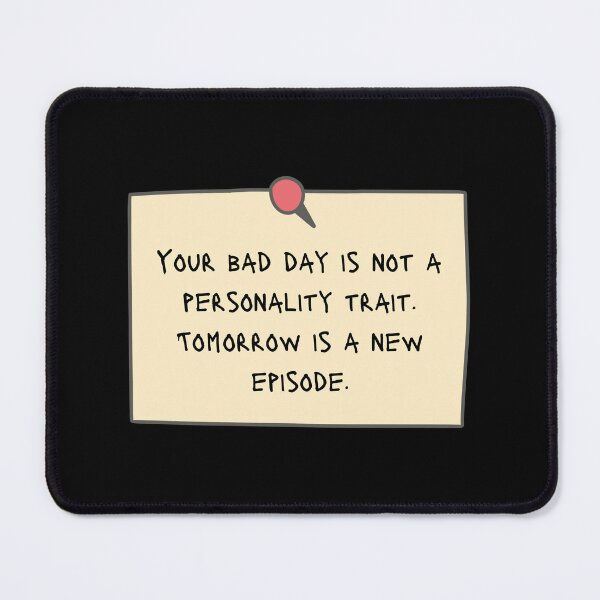 Item preview, Your bad day is not a personality trait. Tomorrow is a new episode - Positive Affirmations Reminder designed and sold by mimiscreativity.