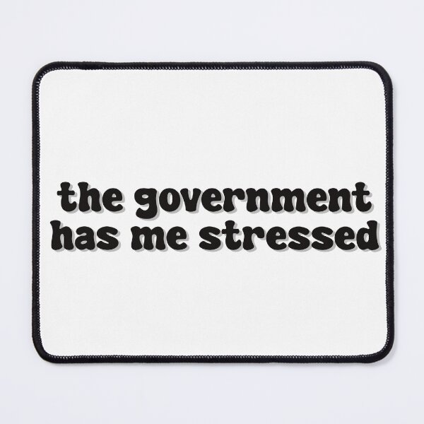 Item preview, The Government Has Me Stressed designed and sold by Skull Fern.