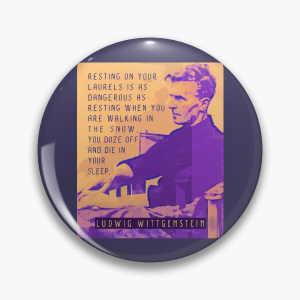 Item preview, Ludwig Wittgenstein quote: Resting on your laurels is as dangerous as resting when you are walking in the snow. You doze off and die in your sleep. designed and sold by artbleed.