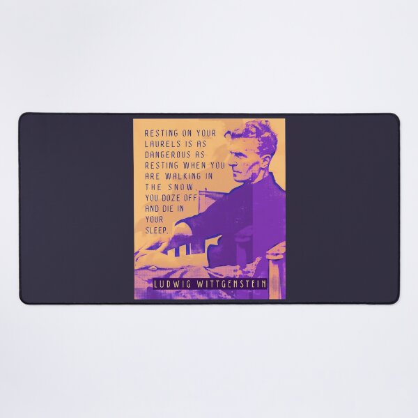 Item preview, Ludwig Wittgenstein quote: Resting on your laurels is as dangerous as resting when you are walking in the snow. You doze off and die in your sleep. designed and sold by artbleed.