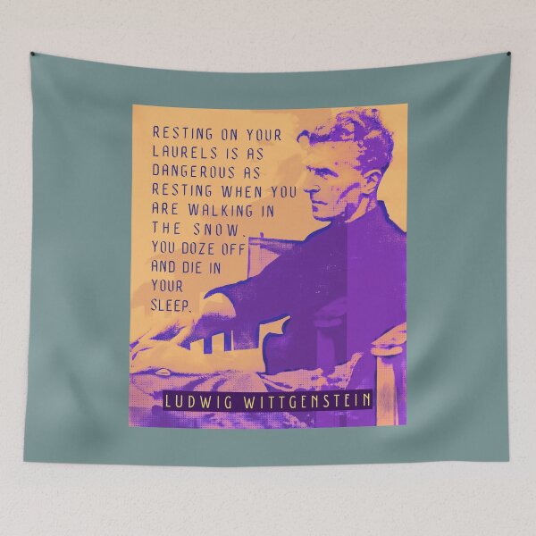 Item preview, Ludwig Wittgenstein quote: Resting on your laurels is as dangerous as resting when you are walking in the snow. You doze off and die in your sleep. designed and sold by artbleed.