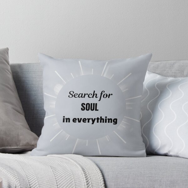 Item preview, Search for soul in everything - saying designed and sold by Naquo.