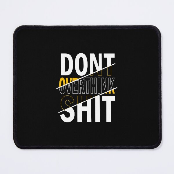 Item preview, DONT OVERTHINK SHIT designed and sold by Harsha Pinjani.