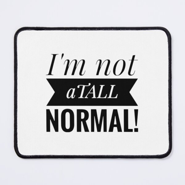 Item preview, I'm not atall normal! Tall Person T Shirt Funny designed and sold by Jenny Meehan Art Prints and Patterns .