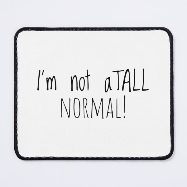 Item preview, I'm not atall normal! Tall Person Longline T Shirt  designed and sold by Jenny Meehan Art Prints and Patterns  .
