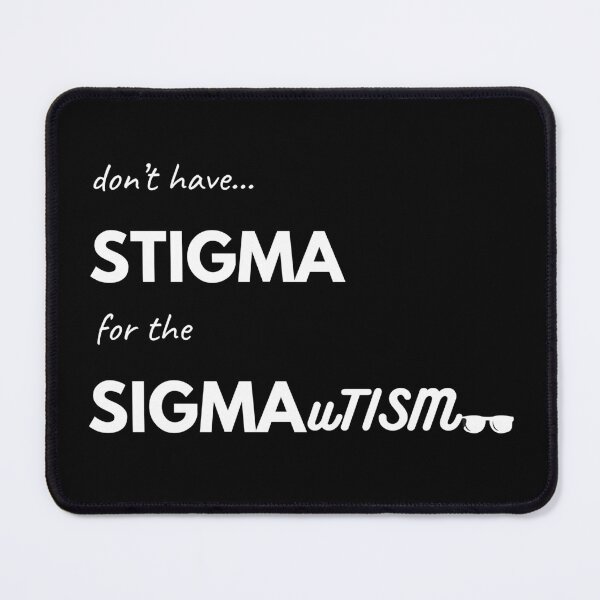 Aperçu de l'œuvre no Stigma for sigmaTism, white font - autism humour créée et vendue par BatJamDesigns.