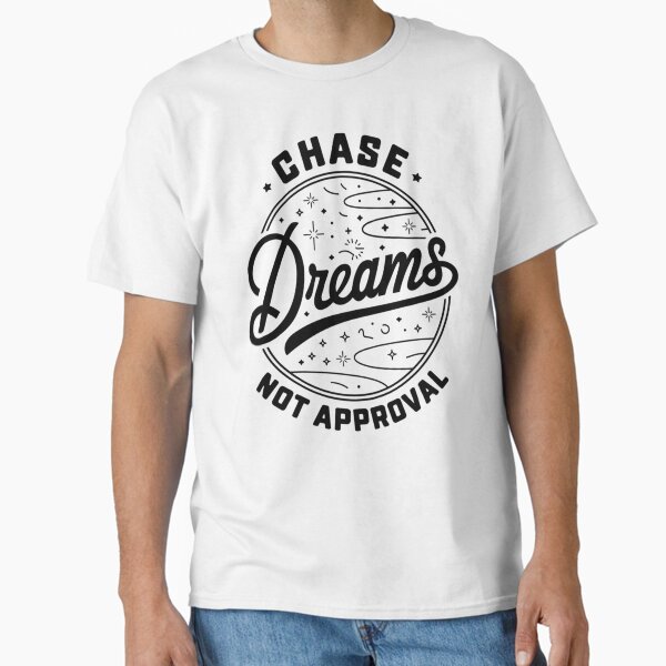 Artikel-Vorschau von Chase Dreams Not Approval – Inspirierendes, motivierendes T-Shirt, designt und verkauft von Teemagine4.