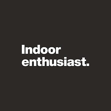 Artwork thumbnail, Indoor Enthusiast by chestify