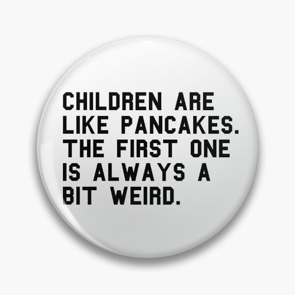 Item preview, Children Are Like Pancakes The First One Is Always A Bit Weird designed and sold by RockFireMerch.