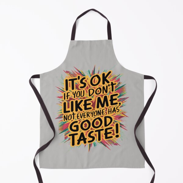 Item preview, It's OK If You Don't Like Me Not Everyone Has Good Taste! designed and sold by FanaticB.