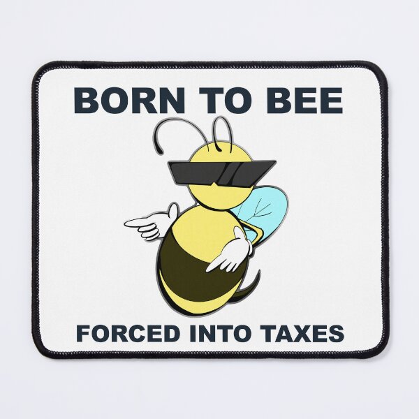 Item preview, BORN TO BEE MEE, FORCED INTO TAXES designed and sold by jellystars.