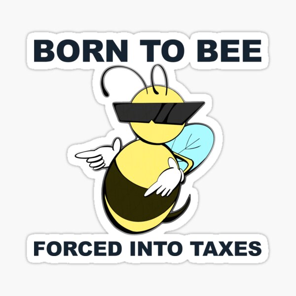 Item preview, BORN TO BEE MEE, FORCED INTO TAXES designed and sold by jellystars.