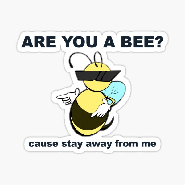 Item preview, Are you a bee? Cause stay away from me designed and sold by jellystars.