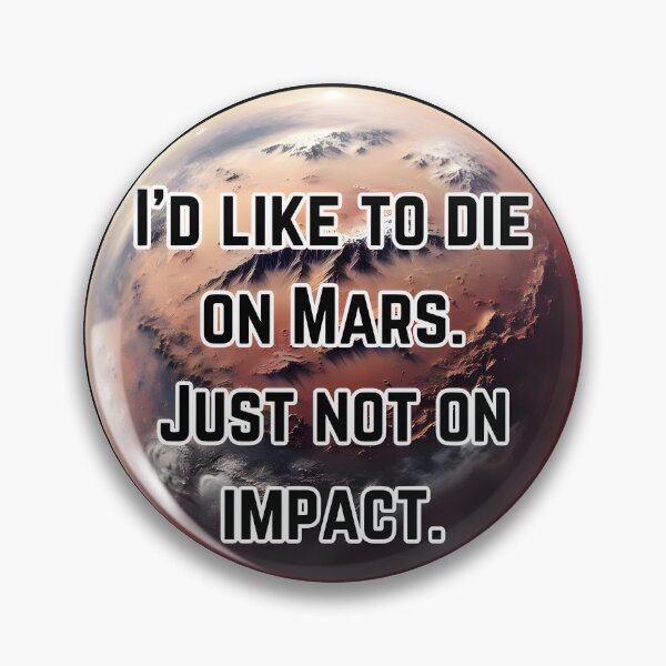 Item preview, I’d like to die on Mars. Just not on impact. designed and sold by Inktypolis.