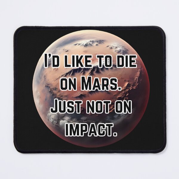 Item preview, I’d like to die on Mars. Just not on impact. designed and sold by Inktypolis.