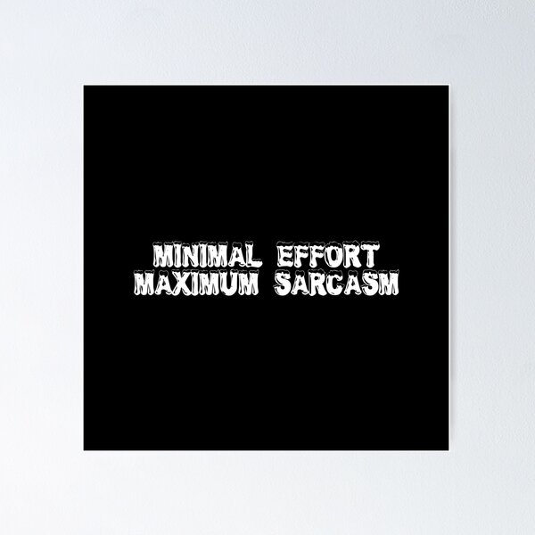 Item preview, Minimal effort, maximum sarcasm designed and sold by Ninjacatoff.