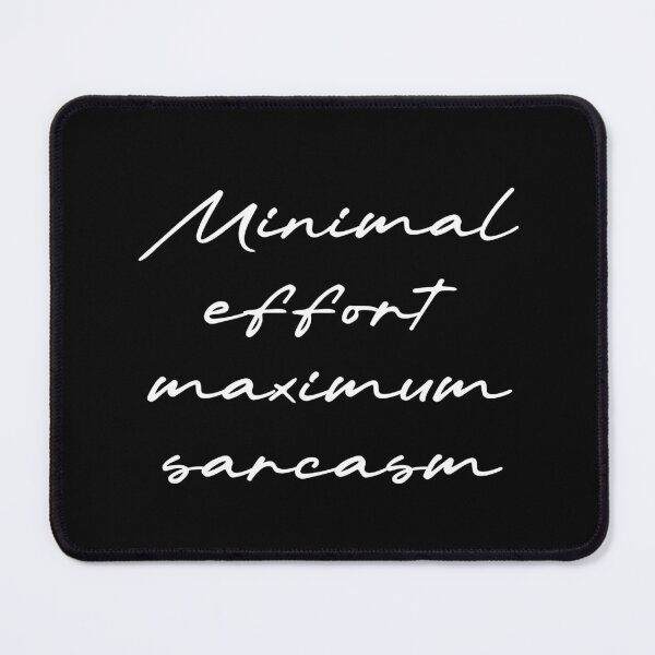 Item preview, Minimal effort, maximum sarcasm designed and sold by Ninjacatoff.