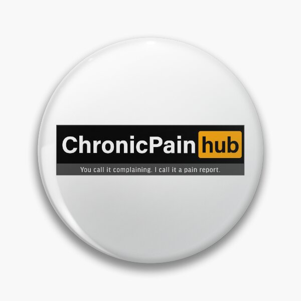 Item preview, Chronic Pain hub; You call it complaining, I call it a pain report. designed and sold by FoxWink Inc.