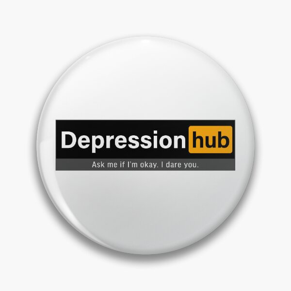 Item preview, Depression hub; Ask me if I am okay. I dare you. designed and sold by FoxWink Inc.