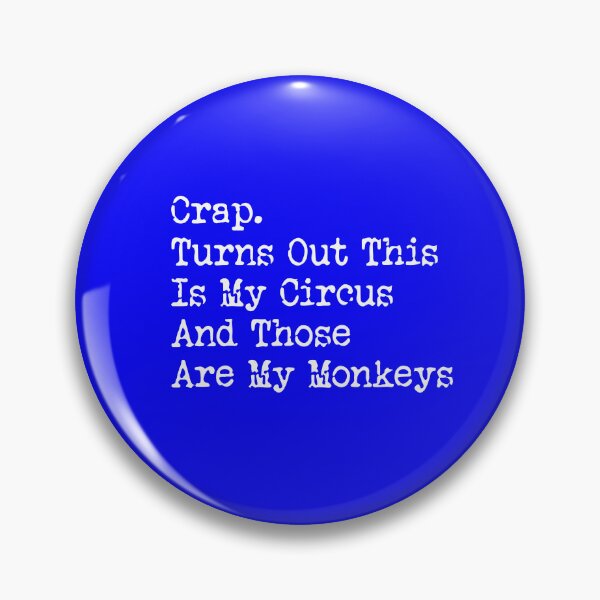 Item preview, Crap. Turns Out This Is My Circus And Those Are My Monkeys  designed and sold by DesignDenDo ⭐⭐⭐⭐⭐.
