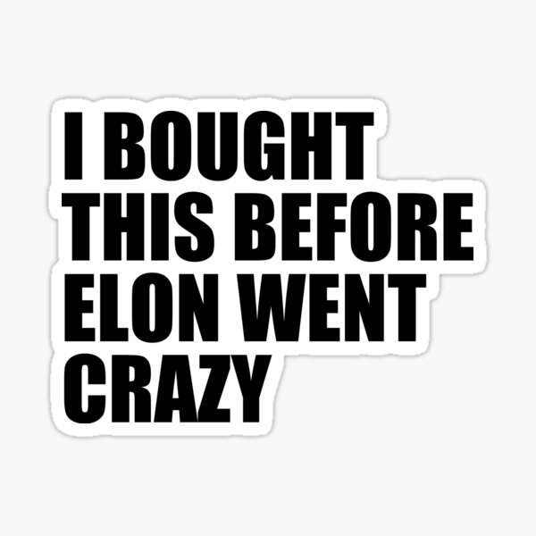 Item preview, I BOUGHT THIS BEFORE ELON WENT CRAZY Bumper Sticker Sticker designed and sold by MiaSky Fox.