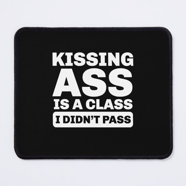 Item preview, Kissing Ass Is a Class I Didn’t Pass – Funny Attitude Quote designed and sold by Sunserize Designs.