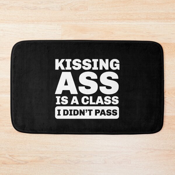 Item preview, Kissing Ass Is a Class I Didn’t Pass – Funny Attitude Quote designed and sold by Sunserize Designs.