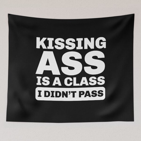 Item preview, Kissing Ass Is a Class I Didn’t Pass – Funny Attitude Quote designed and sold by Sunserize Designs.