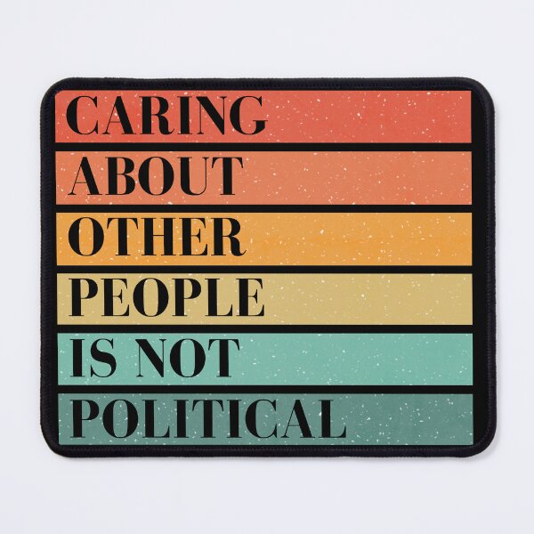 Item preview, Caring about other people is not political designed and sold by A-Szczesniak.
