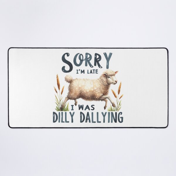 Item preview, Sorry I'm late I was Dilly Dallying designed and sold by maximinano100k.