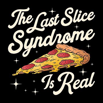 Artwork thumbnail, The Last Slice Syndrome for Pizza Lover by sachpica