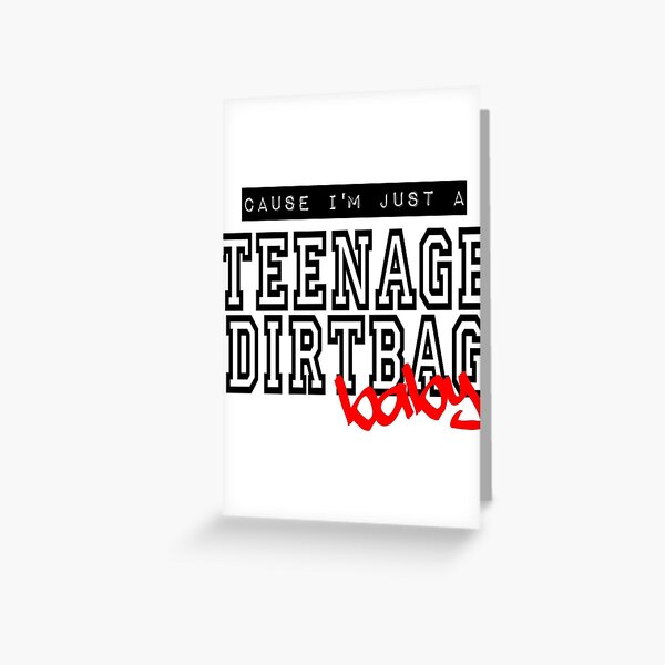 Teenage Dirtbag Greeting Card