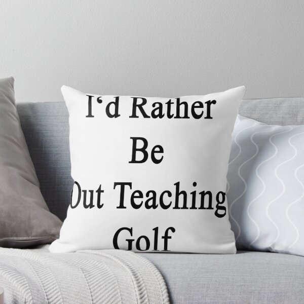 Item preview, I'd Rather Be Out Teaching Golf  designed and sold by supernova23.