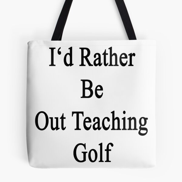 Item preview, I'd Rather Be Out Teaching Golf  designed and sold by supernova23.